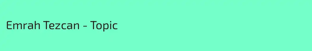 Emrah Tezcan - Topic
